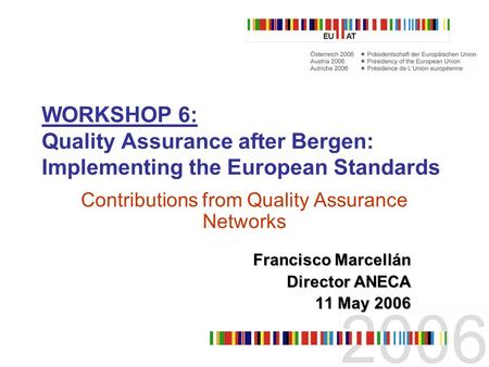 WORKSHOP 6: Quality Assurance after Bergen: Implementing the European Standards Contributions from Quality Assurance Networks Francisco Marcellán Director.