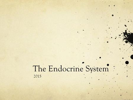 The Endocrine System 2015. What is the Endocrine System? What do we know about it?