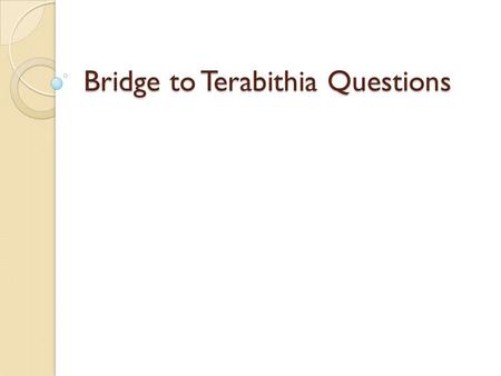 Bridge to Terabithia Questions