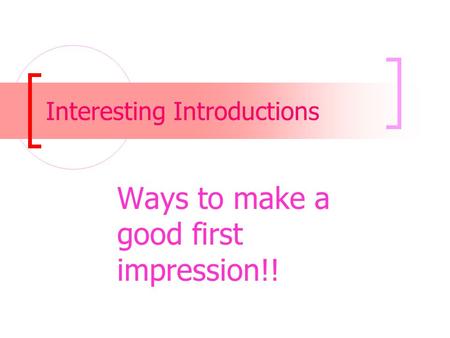 Interesting Introductions Ways to make a good first impression!!