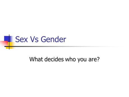 What decides who you are?