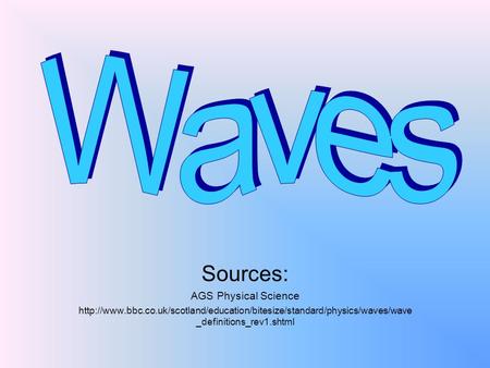 Waves Sources: AGS Physical Science