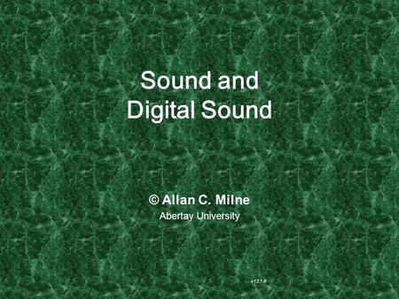 Sound and Digital Sound v13.1.8 © Allan C. Milne Abertay University.