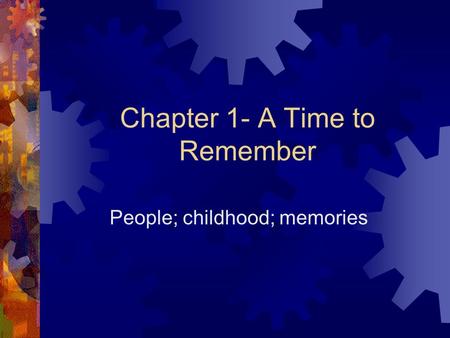 Chapter 1- A Time to Remember People; childhood; memories.