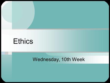 Ethics Wednesday, 10th Week. Technology  Technology is not an immutable force – people make decisions about what technologies and products to develop.