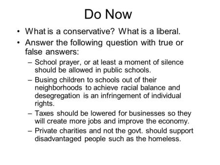 Do Now What is a conservative? What is a liberal.