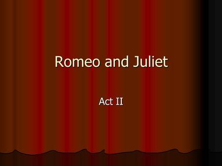 Romeo and Juliet Act II.