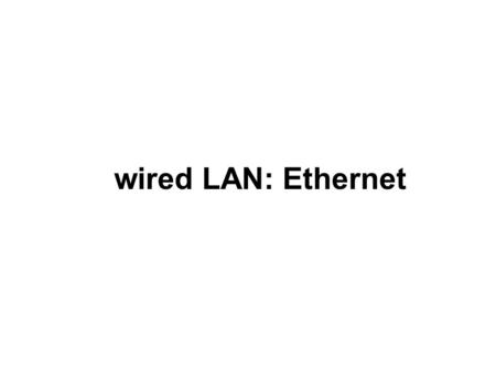 Wired LAN: Ethernet.