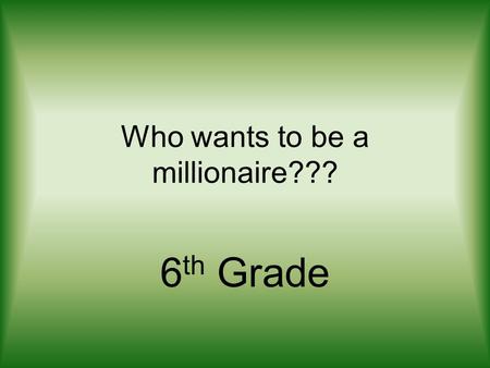Who wants to be a millionaire??? 6 th Grade. Any line of latitude north or south of the equator is a __________. Parallel.