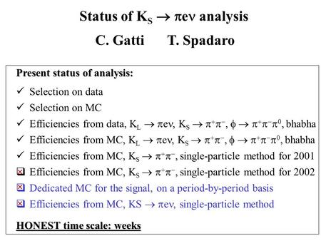 Status of K S   e analysis C. GattiT. Spadaro Selection on data Selection on MC Efficiencies from data, K L   e, K S    ,      , bhabha.
