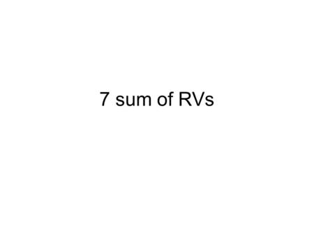 7 sum of RVs. 7-1: variance of Z Find the variance of Z = X+Y by using Var(X), Var(Y), and Cov(X,Y)