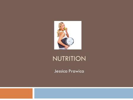 NUTRITION Jessica Prawica. Why is Nutrition Important?  Key factor of living a healthy lifestyle  Reduce the risks of diseases  Promotes your overall.