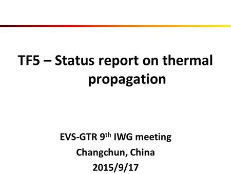 TF5 – Status report on thermal propagation EVS-GTR 9 th IWG meeting Changchun, China 2015/9/17.