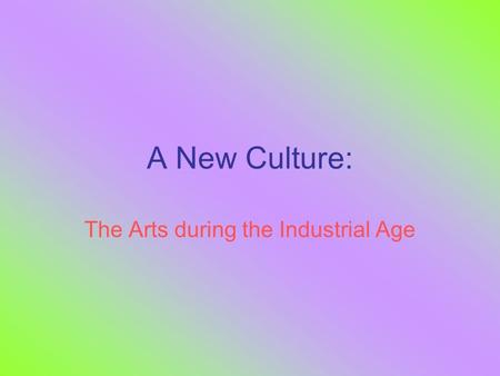 The Arts during the Industrial Age