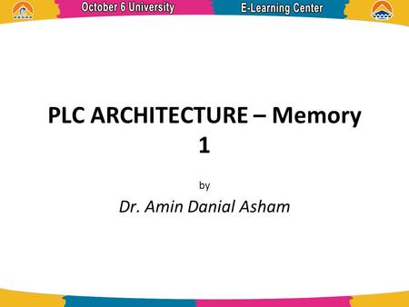 PLC ARCHITECTURE – Memory 1 by Dr. Amin Danial Asham.