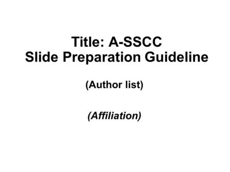 Title: A-SSCC Slide Preparation Guideline (Author list) (Affiliation)