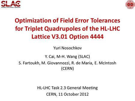 Optimization of Field Error Tolerances for Triplet Quadrupoles of the HL-LHC Lattice V3.01 Option 4444 Yuri Nosochkov Y. Cai, M-H. Wang (SLAC) S. Fartoukh,