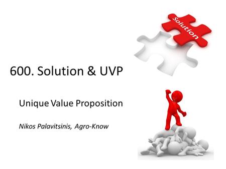 Unique Value Proposition Nikos Palavitsinis, Agro-Know 600. Solution & UVP.