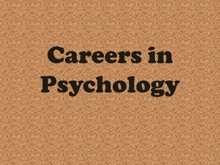 Careers in Psychology. Psychologist vs. Psychiatrist Psychologist PhD in psychology NOT a medical doctor Cannot prescribe drugs Variety of specialties.