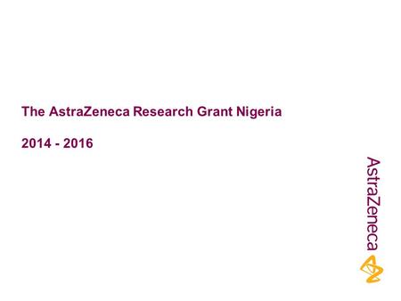 The AstraZeneca Research Grant Nigeria 2014 - 2016.