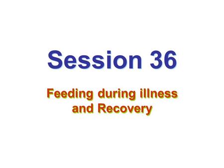 Feeding during illness and Recovery