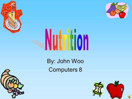 Nutrition By: John Woo Computers 8.