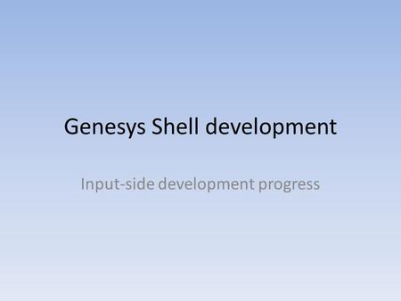 Genesys Shell development Input-side development progress.