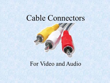 Cable Connectors For Video and Audio. XLR Most microphones in the studio will use XLR Cables.