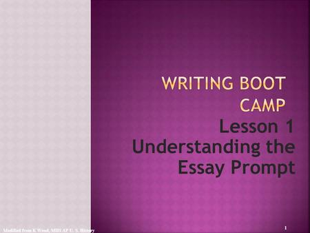 Lesson 1 Understanding the Essay Prompt Modified from K Wood, MHS AP U. S. History 1.