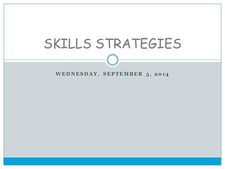 WEDNESDAY, SEPTEMBER 3, 2014 SKILLS STRATEGIES. READING BEFORE Set a purpose for reading Ask questions Predict Use prior knowledge.