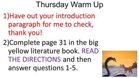 Thursday Warm Up 1)Have out your introduction paragraph for me to check, thank you! 2)Complete page 31 in the big yellow literature book. READ THE DIRECTIONS.