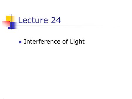 Lecture 24 Interference of Light.