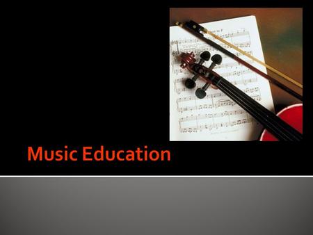  Music education is a field of study associated with the teaching and learning of music  The incorporation of music training from preschool to postsecondary.