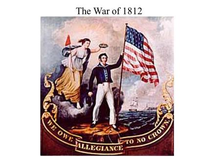 The War of 1812. Causes The British practice of Impressment The Chesapeake incident British were giving arms to Native Americans in the western territories.