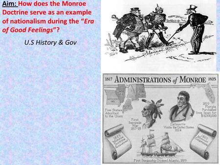 Aim: How does the Monroe Doctrine serve as an example of nationalism during the “Era of Good Feelings”? U.S History & Gov.
