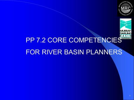 1 PP 7.2 CORE COMPETENCIES FOR RIVER BASIN PLANNERS.