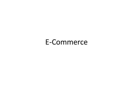 E-Commerce. E-commerce at the consumer level  Online shopping (B2C transactions)  Online banking  Online Finance E-commerce at the business level 