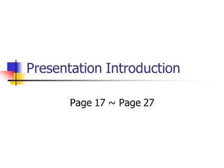 Presentation Introduction Page 17 ~ Page 27. Remember? K I S S.