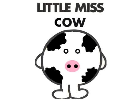 Little Miss Cow was a cow in both meanings of the word. She was always wanting more than she had and never thought about anyone but herself.