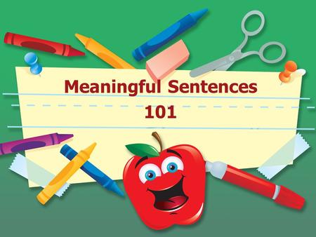 Meaningful Sentences 101. What is a meaingful sentence? A meaningful sentence is one that uses context clues and synonyms to convey the meaning of a vocabulary.