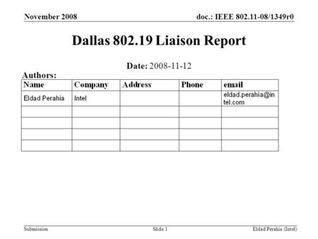 Doc.: IEEE 802.11-08/1349r0 Submission November 2008 Eldad Perahia (Intel)Slide 1 Dallas 802.19 Liaison Report Date: 2008-11-12 Authors: