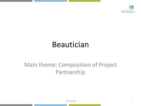 Beautician Main theme: Composition of Project Partnership 18.6.20091.