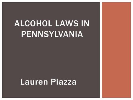 Lauren Piazza ALCOHOL LAWS IN PENNSYLVANIA.  Underage Drinking  Drinking and Driving  Consequences.