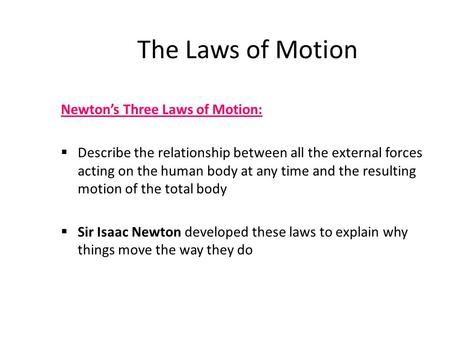 The Laws of Motion Newton’s Three Laws of Motion: