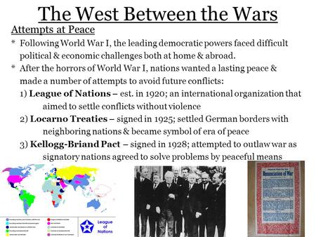 The West Between the Wars Attempts at Peace * Following World War I, the leading democratic powers faced difficult political & economic challenges both.