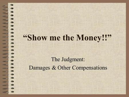 “Show me the Money!!” The Judgment: Damages & Other Compensations.