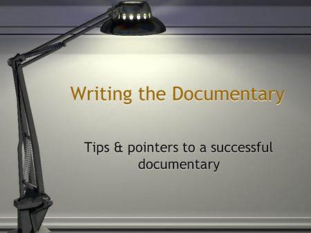 Writing the Documentary Tips & pointers to a successful documentary.