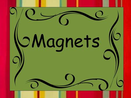 Magnets. Magnet An object that pulls certain metals towards it.