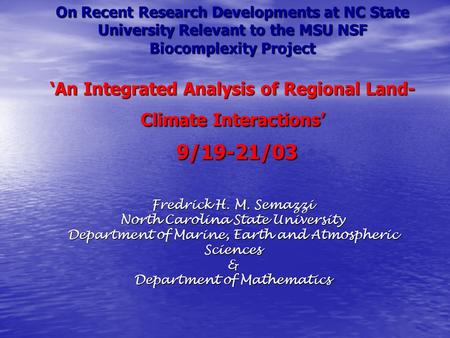 On Recent Research Developments at NC State University Relevant to the MSU NSF Biocomplexity Project ‘An Integrated Analysis of Regional Land- Climate.