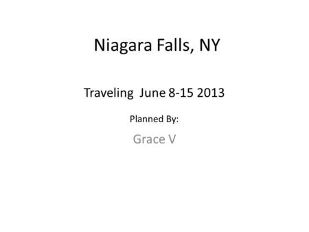 Niagara Falls, NY Grace V Traveling June 8-15 2013 Planned By:
